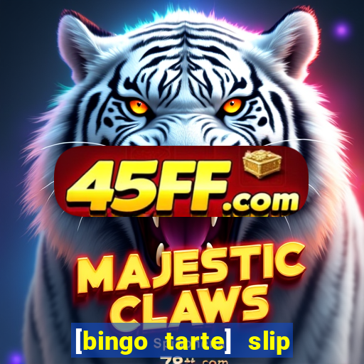 [bingo tarte] slip & stop